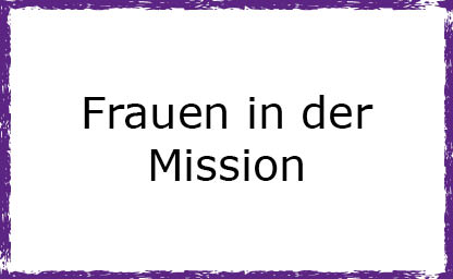 Frauen in der Mission