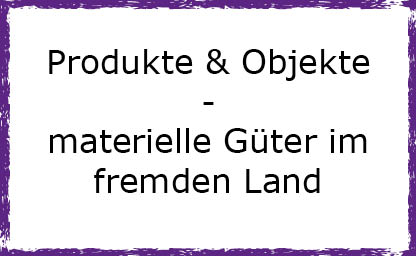 Materielle Güter im fremden Land