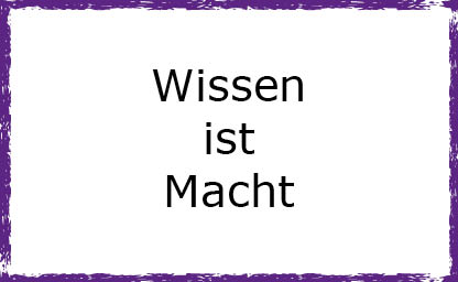 Wissen ist Macht